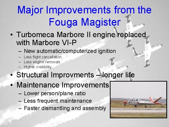 Major Improvements from the Fouga Magister • Turbomeca Marbore II engine replaced with Marbore