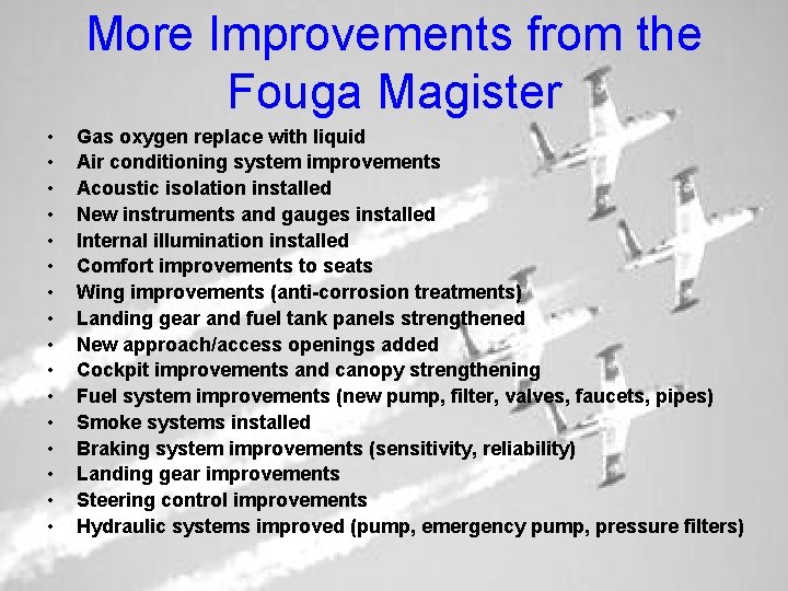 More Improvements from the Fouga Magister • • • • Gas oxygen replace with