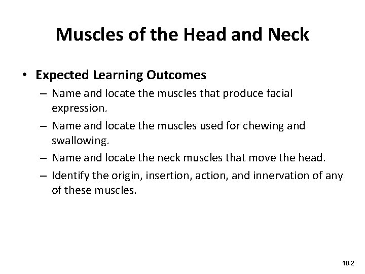 Muscles of the Head and Neck • Expected Learning Outcomes – Name and locate