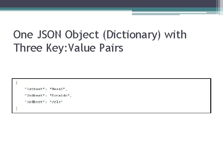 One JSON Object (Dictionary) with Three Key: Value Pairs 