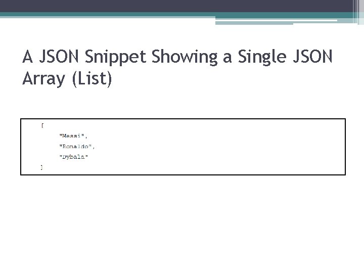 A JSON Snippet Showing a Single JSON Array (List) 