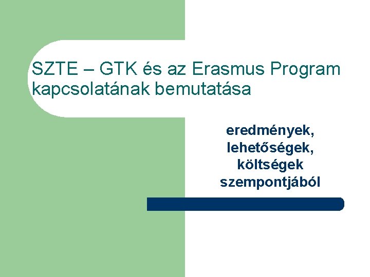 SZTE – GTK és az Erasmus Program kapcsolatának bemutatása eredmények, lehetőségek, költségek szempontjából 