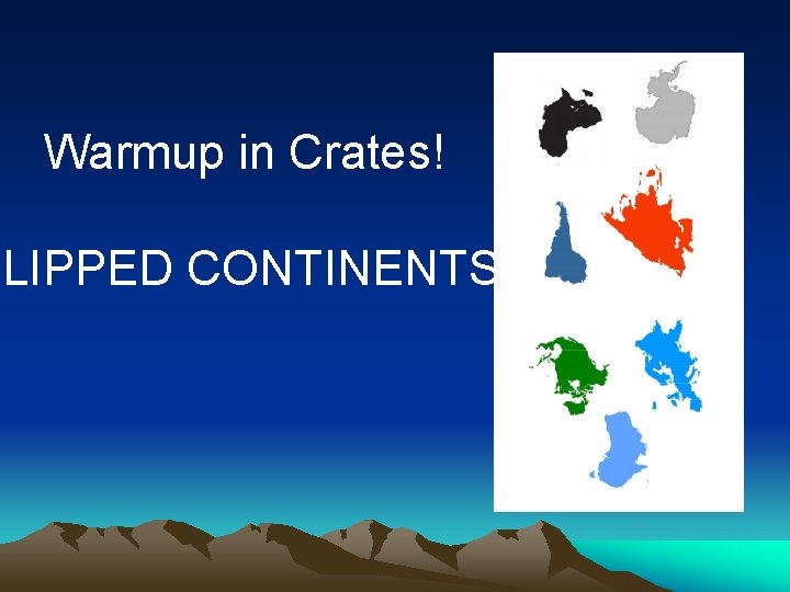 Warmup in Crates! FLIPPED CONTINENTS! Warmup in Crates! FLIPPED CONTINENTS!