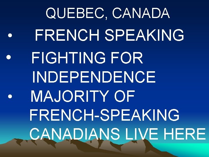 QUEBEC, CANADA • • • FRENCH SPEAKING FIGHTING FOR INDEPENDENCE MAJORITY OF FRENCH-SPEAKING CANADIANS QUEBEC, CANADA • • • FRENCH SPEAKING FIGHTING FOR INDEPENDENCE MAJORITY OF FRENCH-SPEAKING CANADIANS
