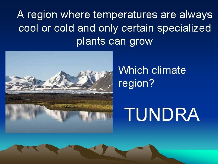 A region where temperatures are always cool or cold and only certain specialized plants A region where temperatures are always cool or cold and only certain specialized plants
