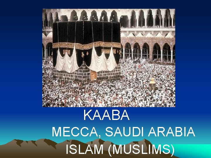 KAABA MECCA, SAUDI ARABIA ISLAM (MUSLIMS) KAABA MECCA, SAUDI ARABIA ISLAM (MUSLIMS)