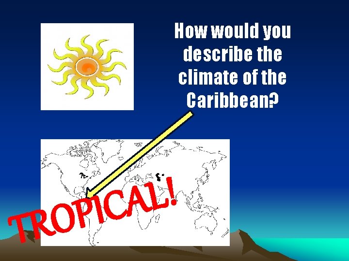 How would you describe the climate of the Caribbean? O R T ! L How would you describe the climate of the Caribbean? O R T ! L