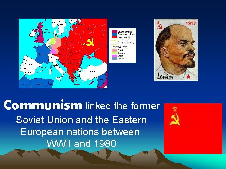 Communism linked the former Soviet Union and the Eastern European nations between WWII and Communism linked the former Soviet Union and the Eastern European nations between WWII and