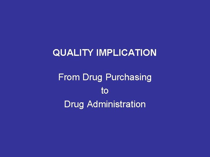 QUALITY IMPLICATION From Drug Purchasing to Drug Administration 