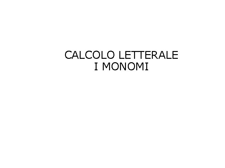 CALCOLO LETTERALE I MONOMI 