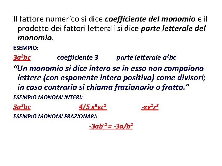 Il fattore numerico si dice coefficiente del monomio e il prodotto dei fattori letterali