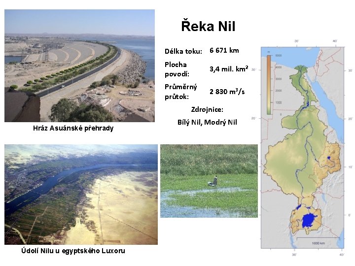 Řeka Nil Délka toku: 6 671 km Plocha povodí: 3, 4 mil. km² Průměrný