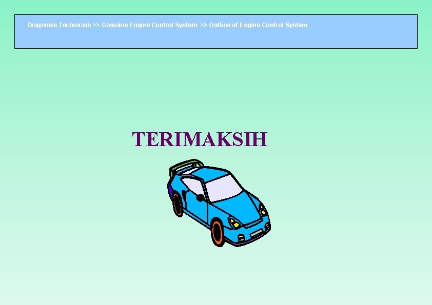 Diagnosis Technician >> Gasoline Engine Control System >> Outline of Engine Control System TERIMAKSIH