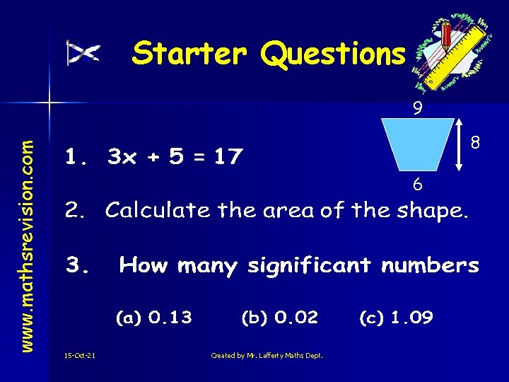 Starter Questions www. mathsrevision. com 9 8 6 15 -Oct-21 Created by Mr. Lafferty