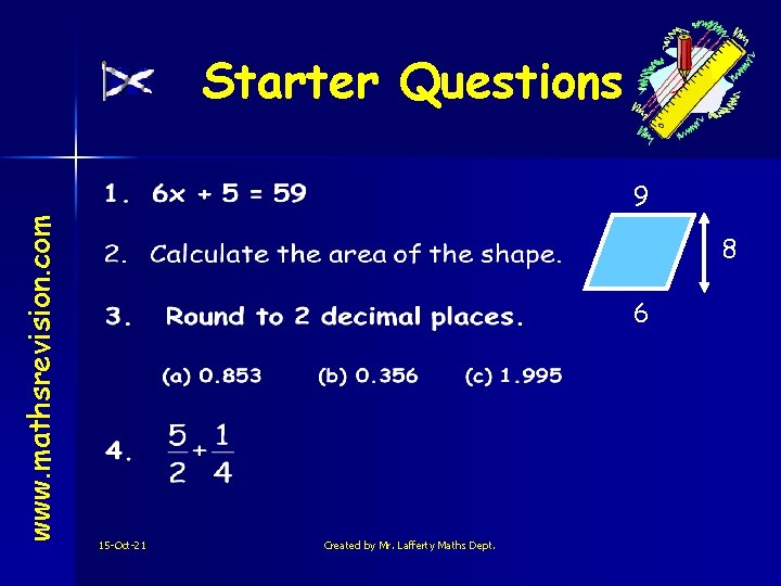 Starter Questions www. mathsrevision. com 9 8 6 15 -Oct-21 Created by Mr. Lafferty