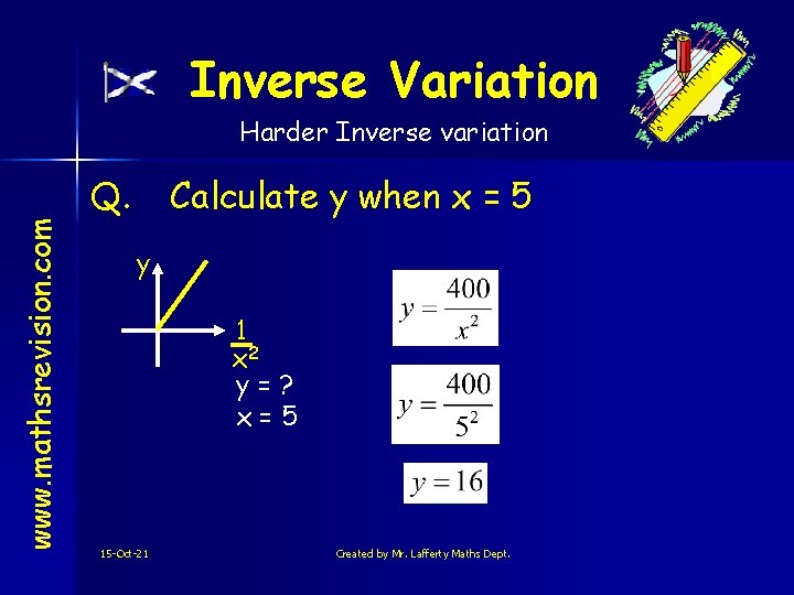 Inverse Variation www. mathsrevision. com Harder Inverse variation Q. Calculate y when x =