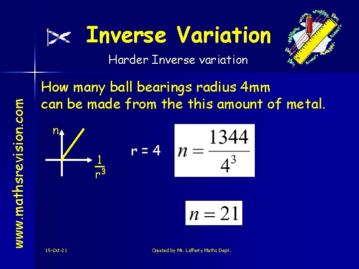 Inverse Variation www. mathsrevision. com Harder Inverse variation How many ball bearings radius 4