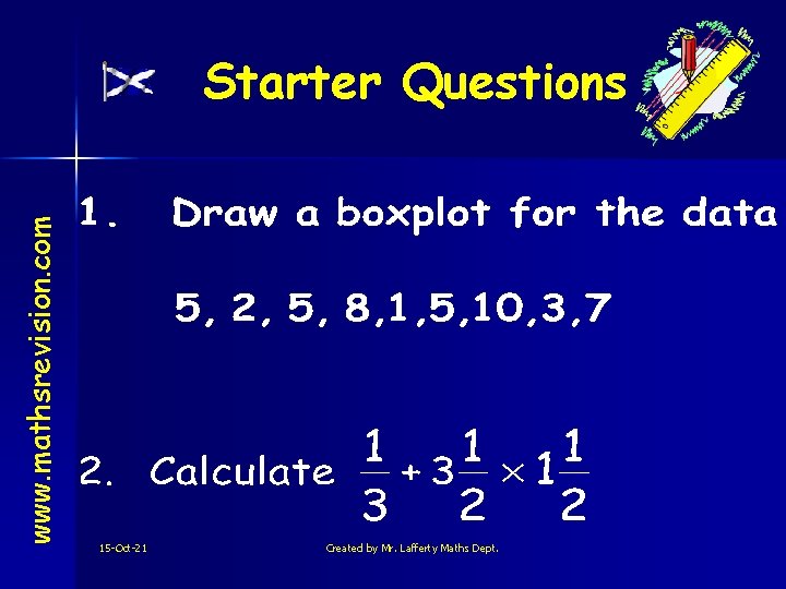 www. mathsrevision. com Starter Questions 15 -Oct-21 Created by Mr. Lafferty Maths Dept. 