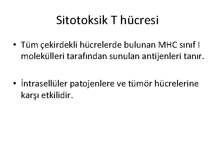 Sitotoksik T hücresi • Tüm çekirdekli hücrelerde bulunan MHC sınıf I molekülleri tarafından sunulan