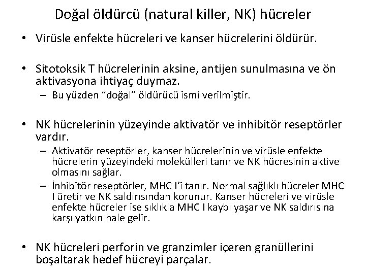 Doğal öldürcü (natural killer, NK) hücreler • Virüsle enfekte hücreleri ve kanser hücrelerini öldürür.