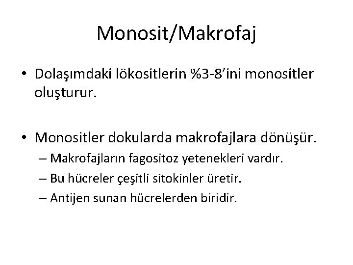 Monosit/Makrofaj • Dolaşımdaki lökositlerin %3 -8’ini monositler oluşturur. • Monositler dokularda makrofajlara dönüşür. –
