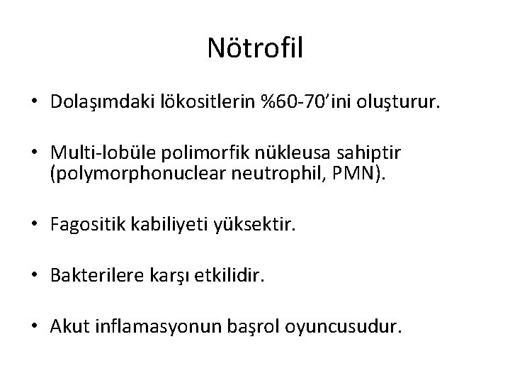 Nötrofil • Dolaşımdaki lökositlerin %60 -70’ini oluşturur. • Multi-lobüle polimorfik nükleusa sahiptir (polymorphonuclear neutrophil,