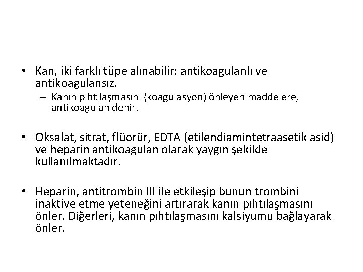  • Kan, iki farklı tüpe alınabilir: antikoagulanlı ve antikoagulansız. – Kanın pıhtılaşmasını (koagulasyon)