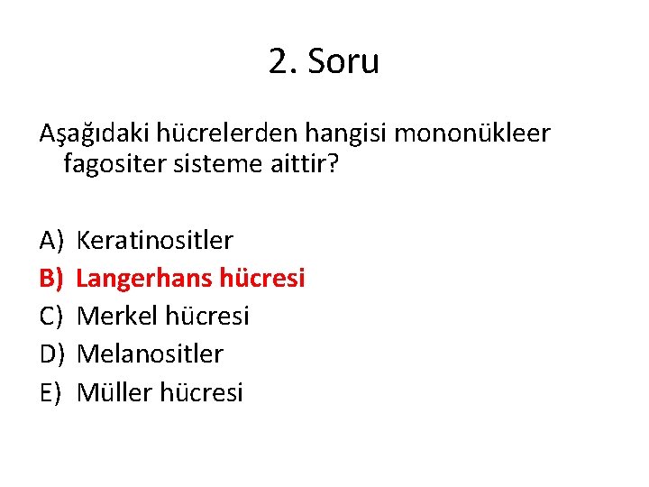 2. Soru Aşağıdaki hücrelerden hangisi mononükleer fagositer sisteme aittir? A) B) C) D) E)