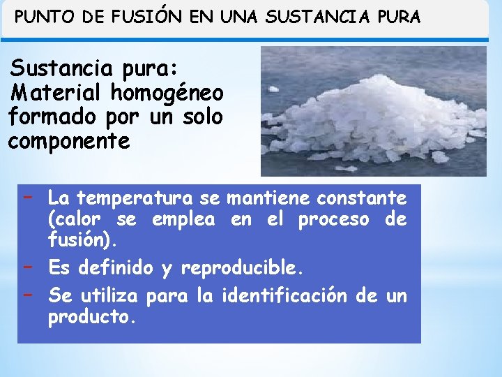 PUNTO DE FUSIÓN EN UNA SUSTANCIA PURA Sustancia pura: Material homogéneo formado por un