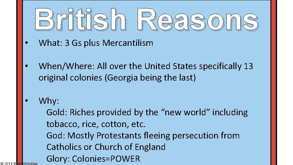  • British Reasons What: 3 Gs plus Mercantilism • When/Where: All over the