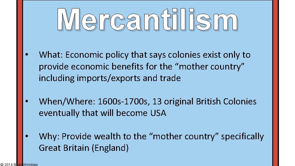 Mercantilism • What: Economic policy that says colonies exist only to provide economic benefits