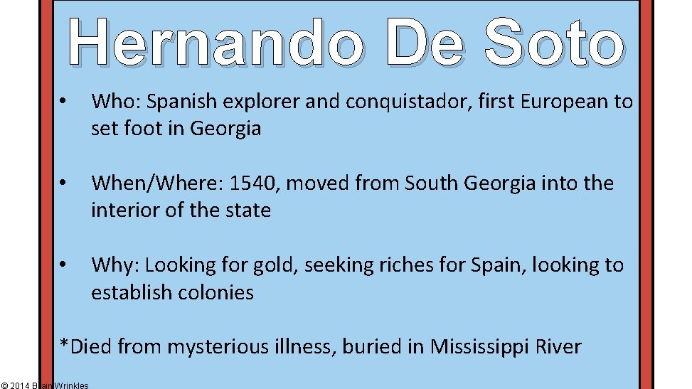 Hernando De Soto • Who: Spanish explorer and conquistador, first European to set foot