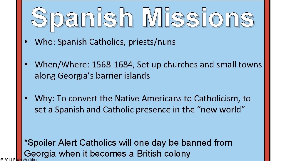 Spanish Missions • Who: Spanish Catholics, priests/nuns • When/Where: 1568 -1684, Set up churches