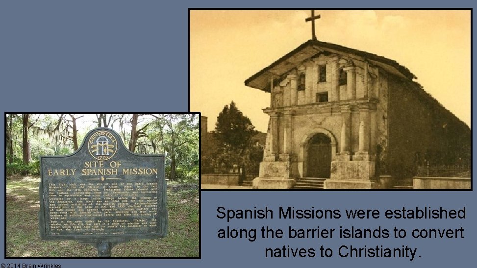 Spanish Missions were established along the barrier islands to convert natives to Christianity. 