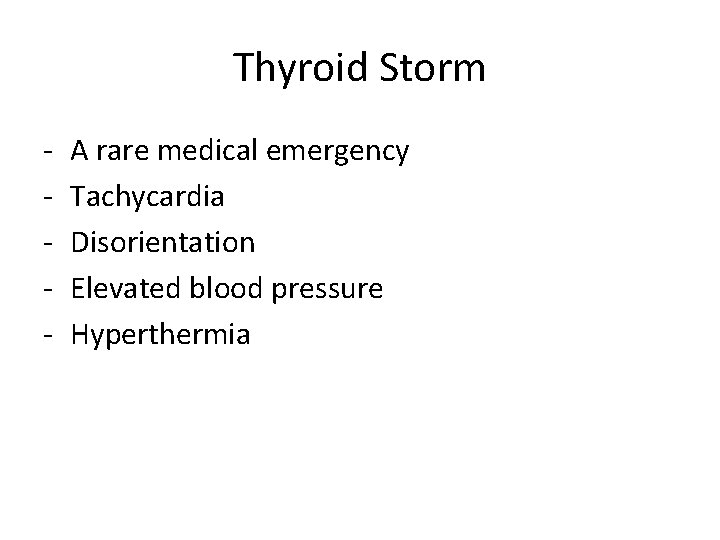 Thyroid Storm - A rare medical emergency Tachycardia Disorientation Elevated blood pressure Hyperthermia 