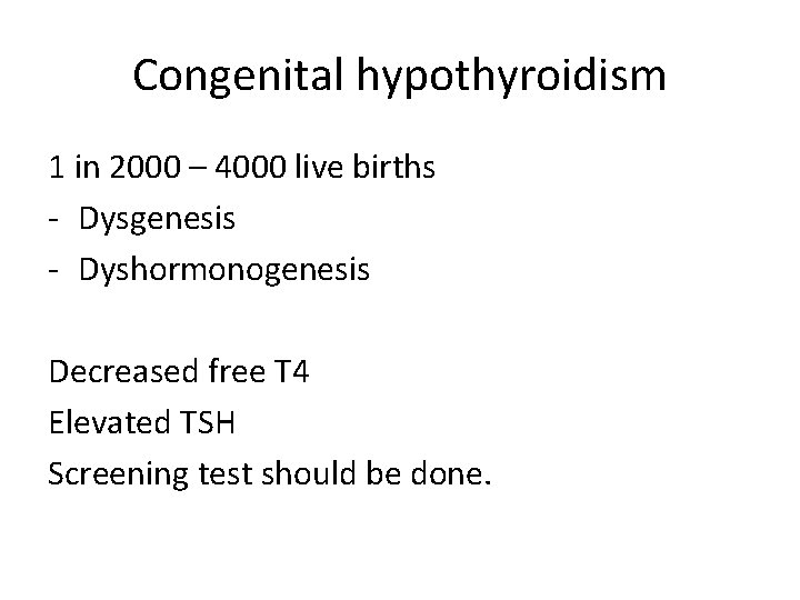 Congenital hypothyroidism 1 in 2000 – 4000 live births - Dysgenesis - Dyshormonogenesis Decreased