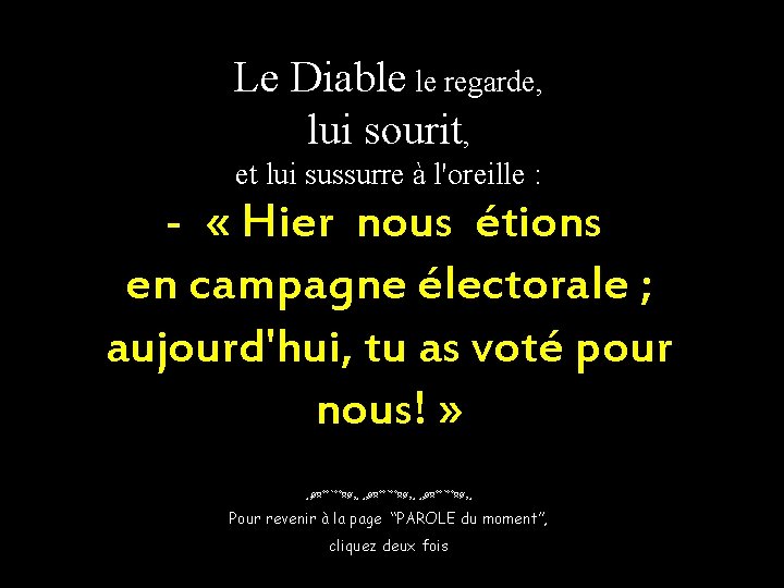 Le Diable le regarde, lui sourit, et lui sussurre à l'oreille : - «