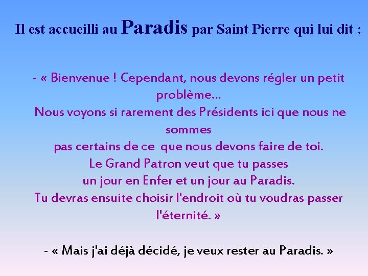 Il est accueilli au Paradis par Saint Pierre qui lui dit : - «