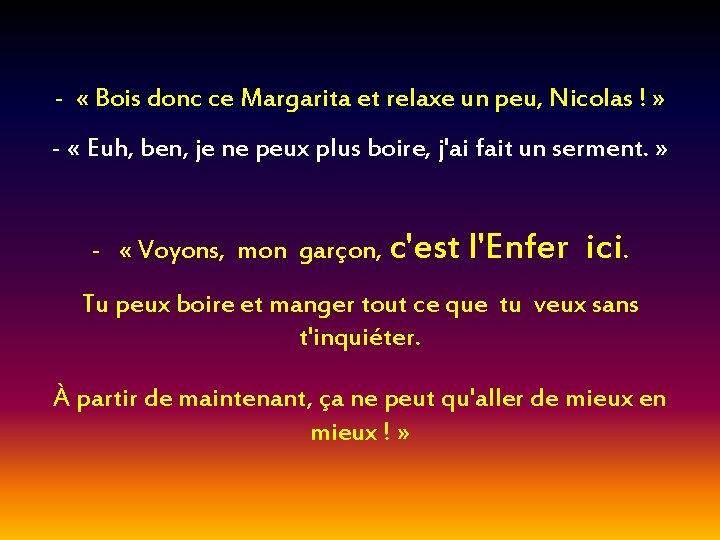 - « Bois donc ce Margarita et relaxe un peu, Nicolas ! » -