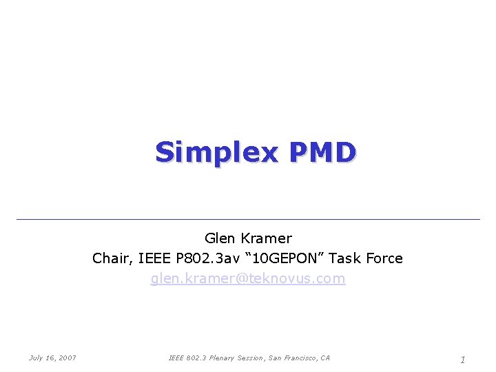 Simplex PMD Glen Kramer Chair, IEEE P 802. 3 av “ 10 GEPON” Task