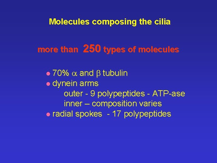 Molecules composing the cilia more than 250 types of molecules 70% a and b