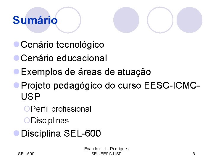 Sumário l Cenário tecnológico l Cenário educacional l Exemplos de áreas de atuação l