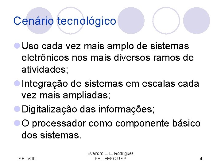 Cenário tecnológico l Uso cada vez mais amplo de sistemas eletrônicos nos mais diversos