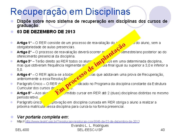 Recuperação em Disciplinas l Dispõe sobre novo sistema de recuperação em disciplinas dos cursos