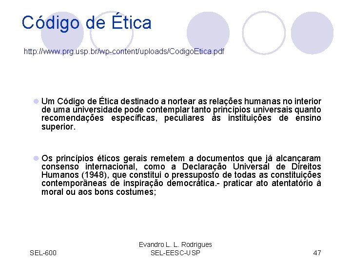 Código de Ética http: //www. prg. usp. br/wp-content/uploads/Codigo. Etica. pdf l Um Código de