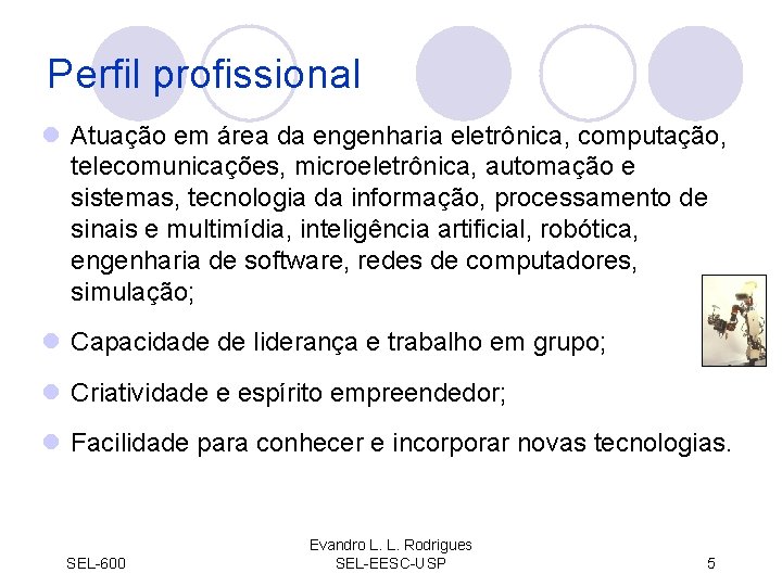 Perfil profissional l Atuação em área da engenharia eletrônica, computação, telecomunicações, microeletrônica, automação e