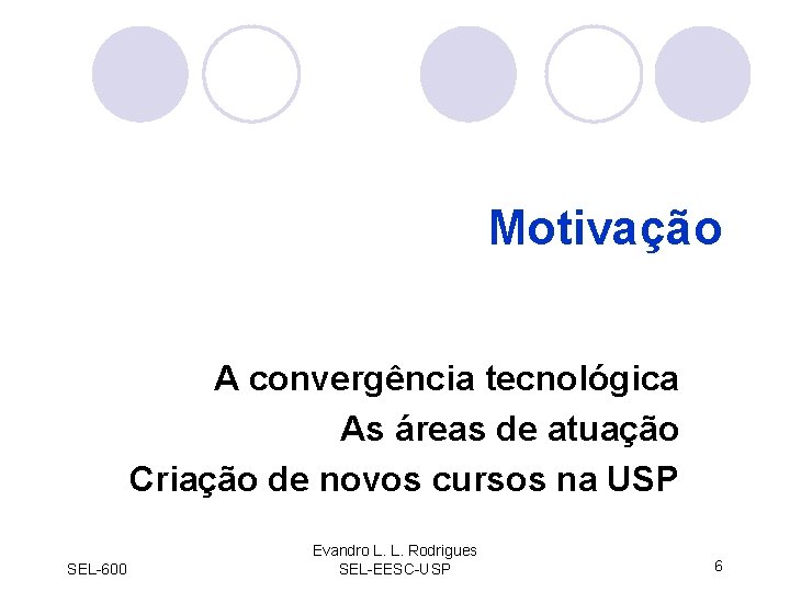 Motivação A convergência tecnológica As áreas de atuação Criação de novos cursos na USP