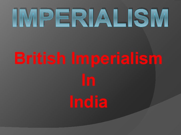 IMPERIALISM British Imperialism In India 