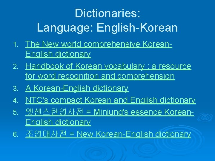 Dictionaries: Language: English-Korean 1. 2. 3. 4. 5. 6. The New world comprehensive Korean.