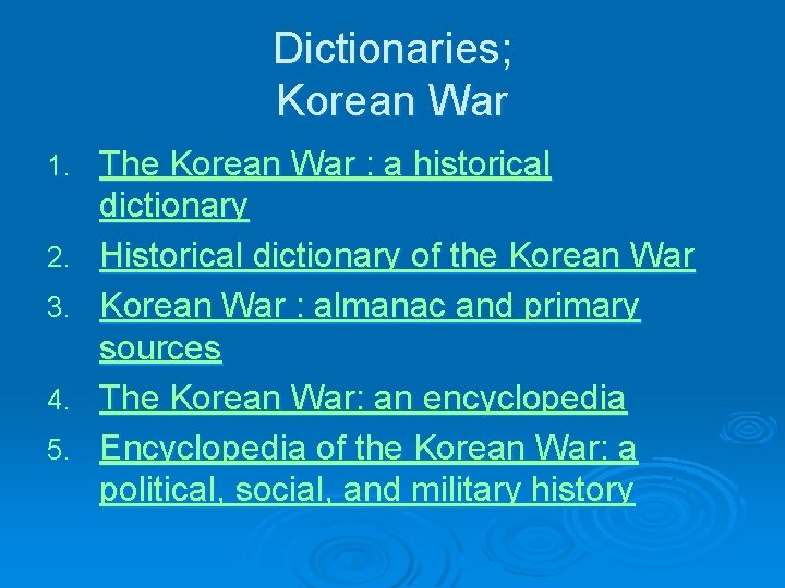 Dictionaries; Korean War 1. 2. 3. 4. 5. The Korean War : a historical